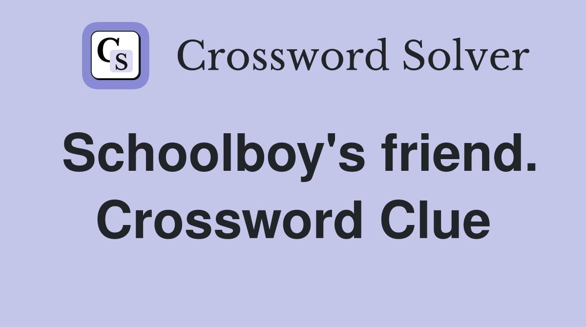 Schoolboy's friend. Crossword Clue