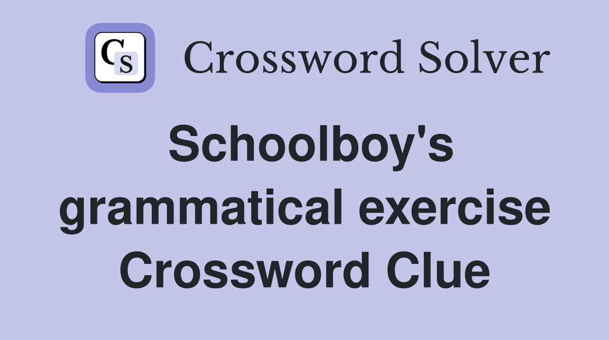 Schoolboy's grammatical exercise Crossword Clue