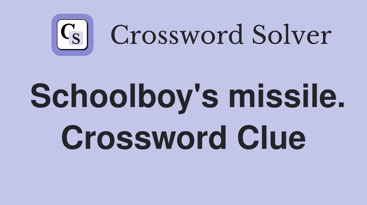 Schoolboy's missile. Crossword Clue