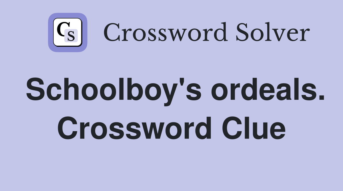Schoolboy's ordeals. Crossword Clue