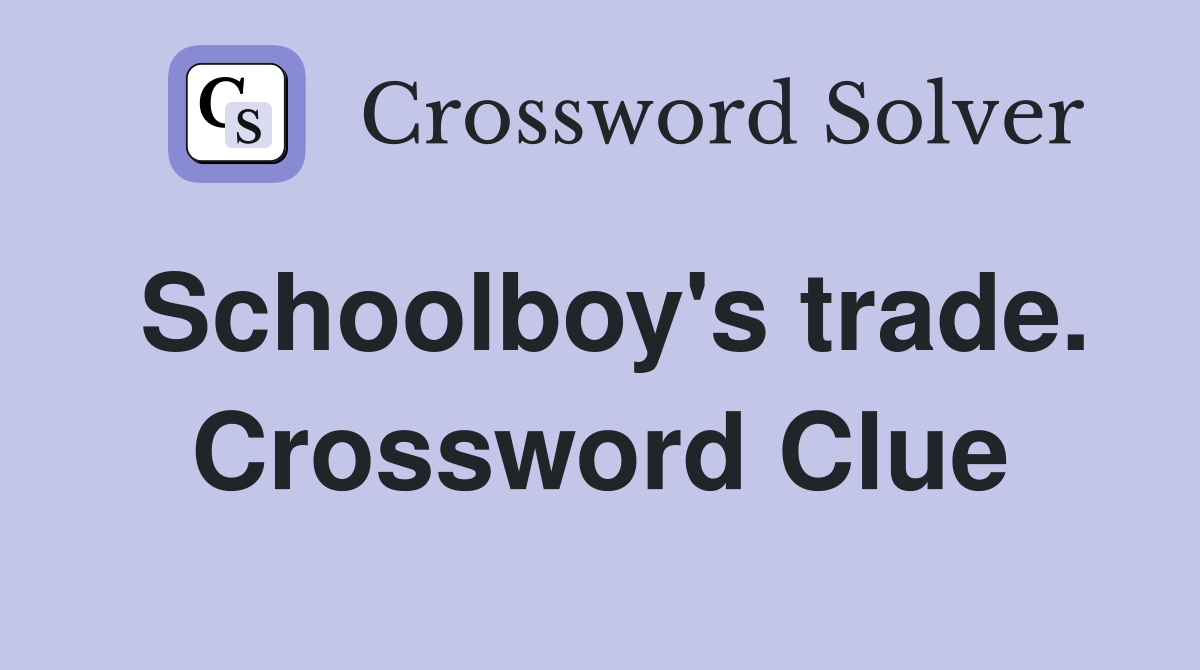 Schoolboy's trade. Crossword Clue
