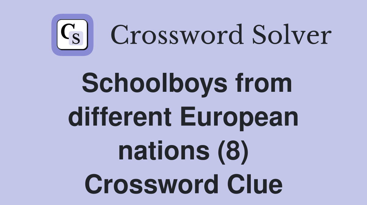 Schoolboys from different European nations (8) Crossword Clue