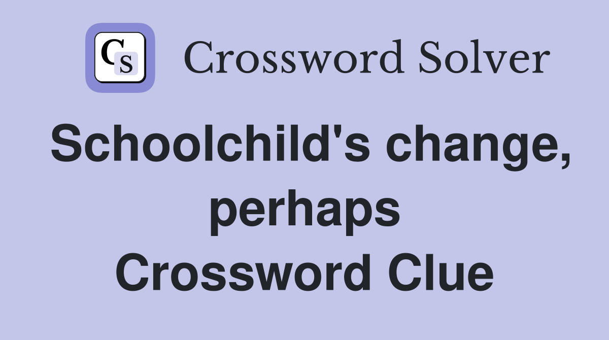 Schoolchild's change, perhaps Crossword Clue