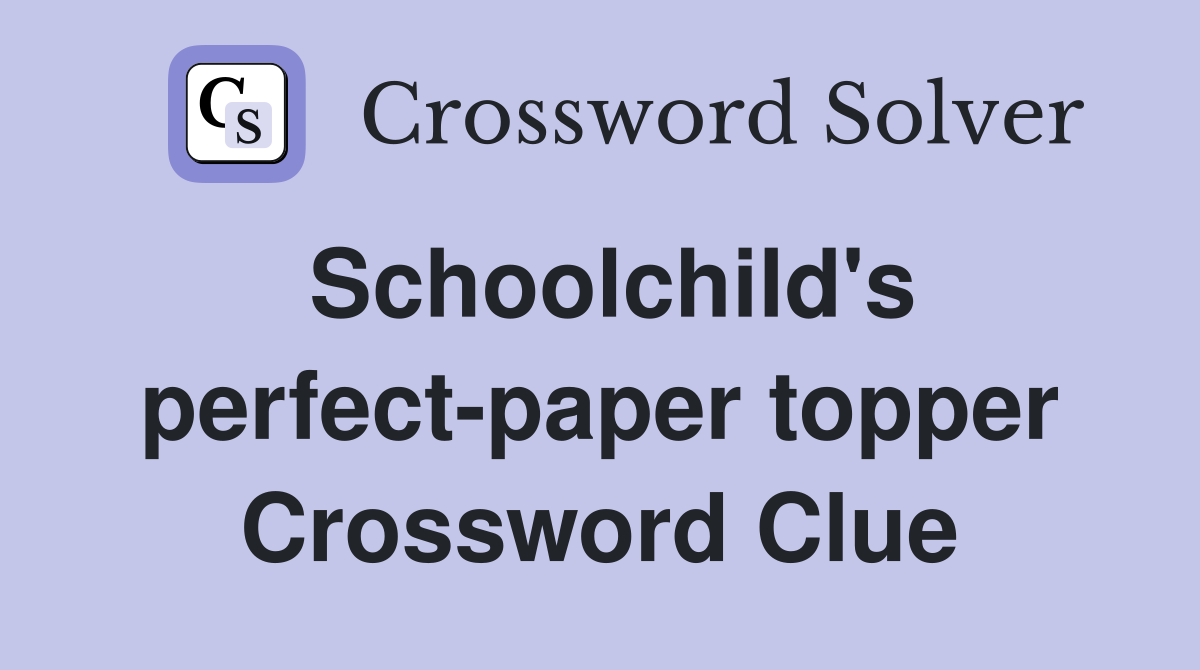 Schoolchild's perfect-paper topper Crossword Clue