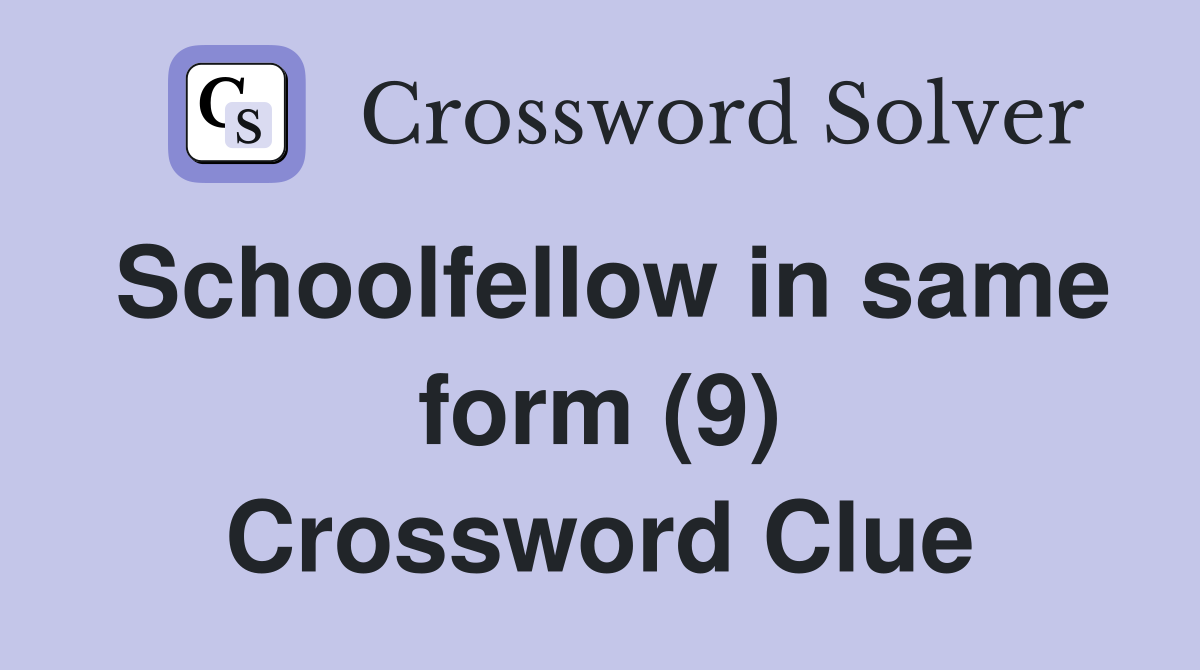 Schoolfellow in same form (9) Crossword Clue