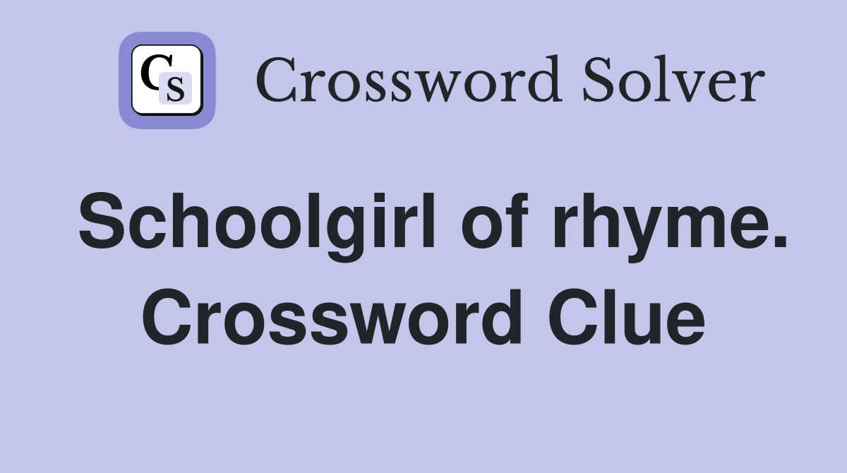 Schoolgirl of rhyme. Crossword Clue