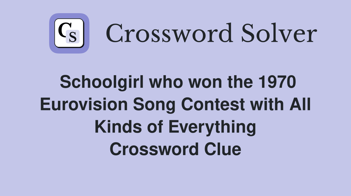 Schoolgirl who won the 1970 Eurovision Song Contest with All Kinds of Everything Crossword Clue