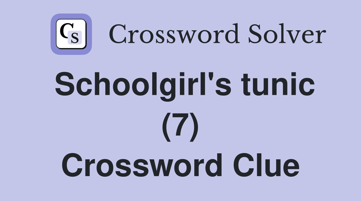 Schoolgirl's tunic (7) Crossword Clue