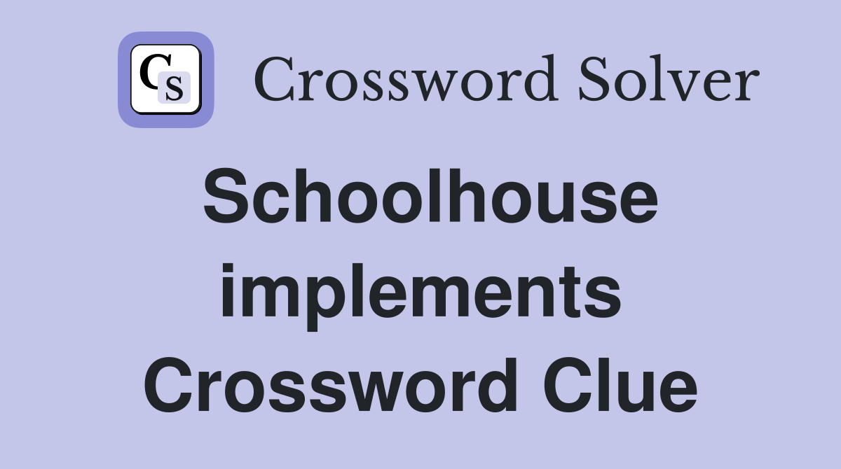 Schoolhouse implements Crossword Clue