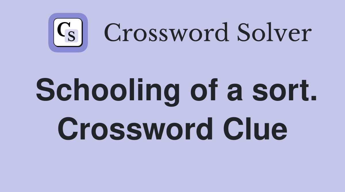 Schooling of a sort. Crossword Clue
