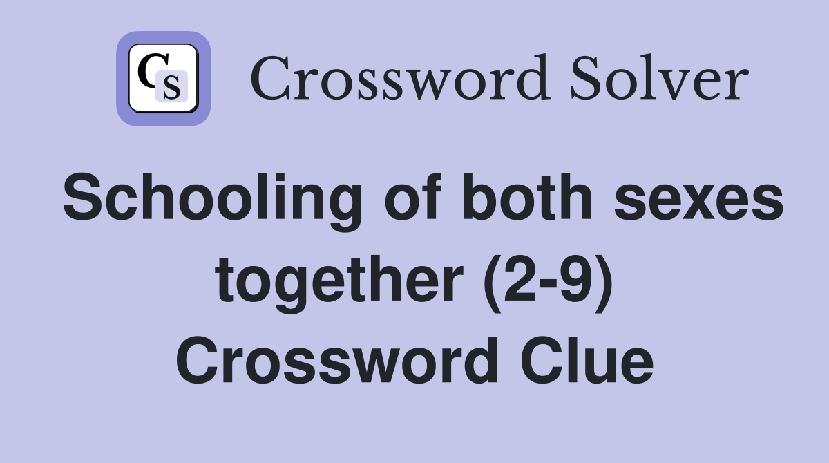 Schooling of both sexes together (2-9) Crossword Clue