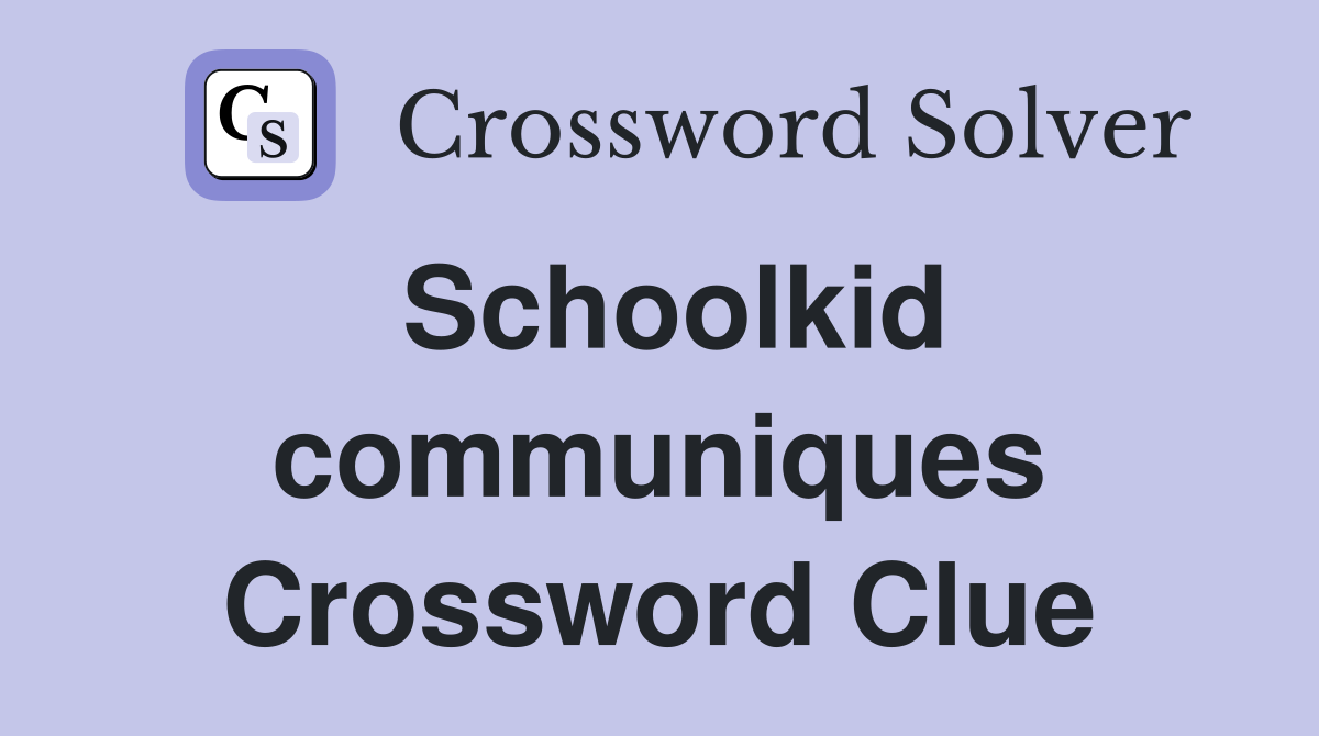 Schoolkid communiques Crossword Clue