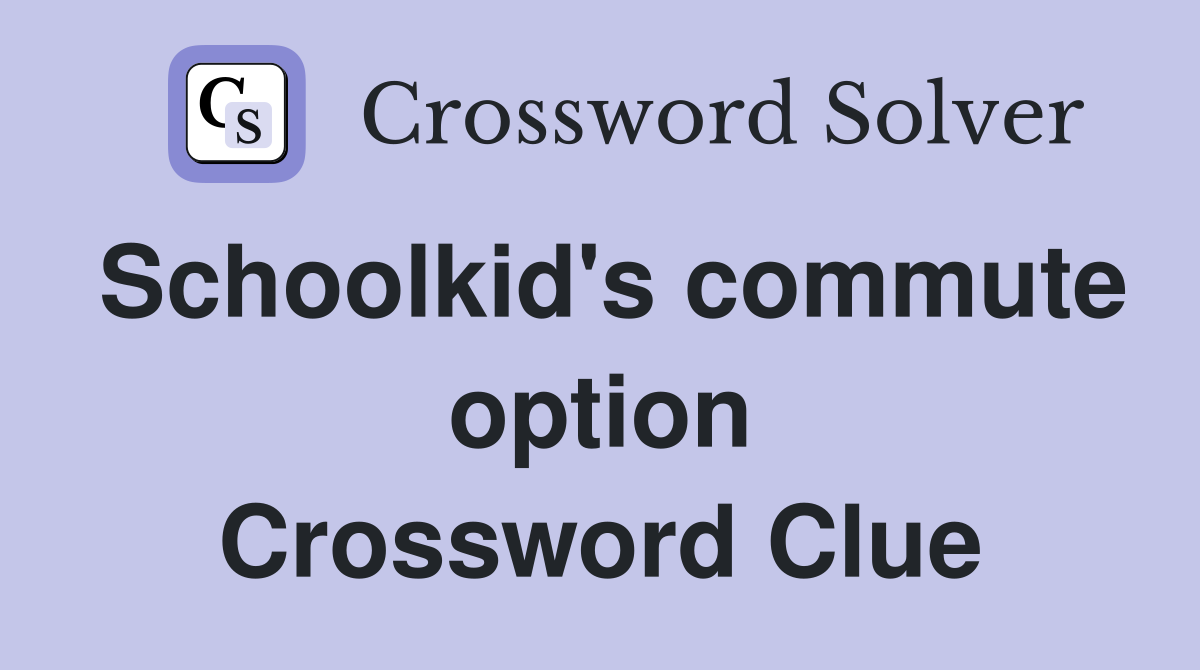 Schoolkid's commute option Crossword Clue