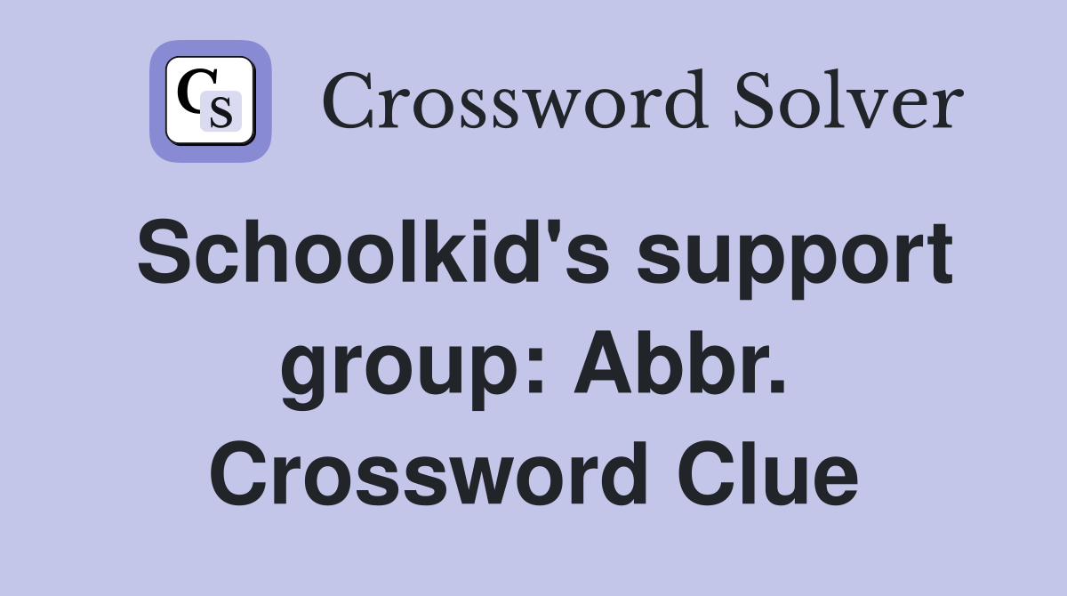 Schoolkid's support group: Abbr. Crossword Clue