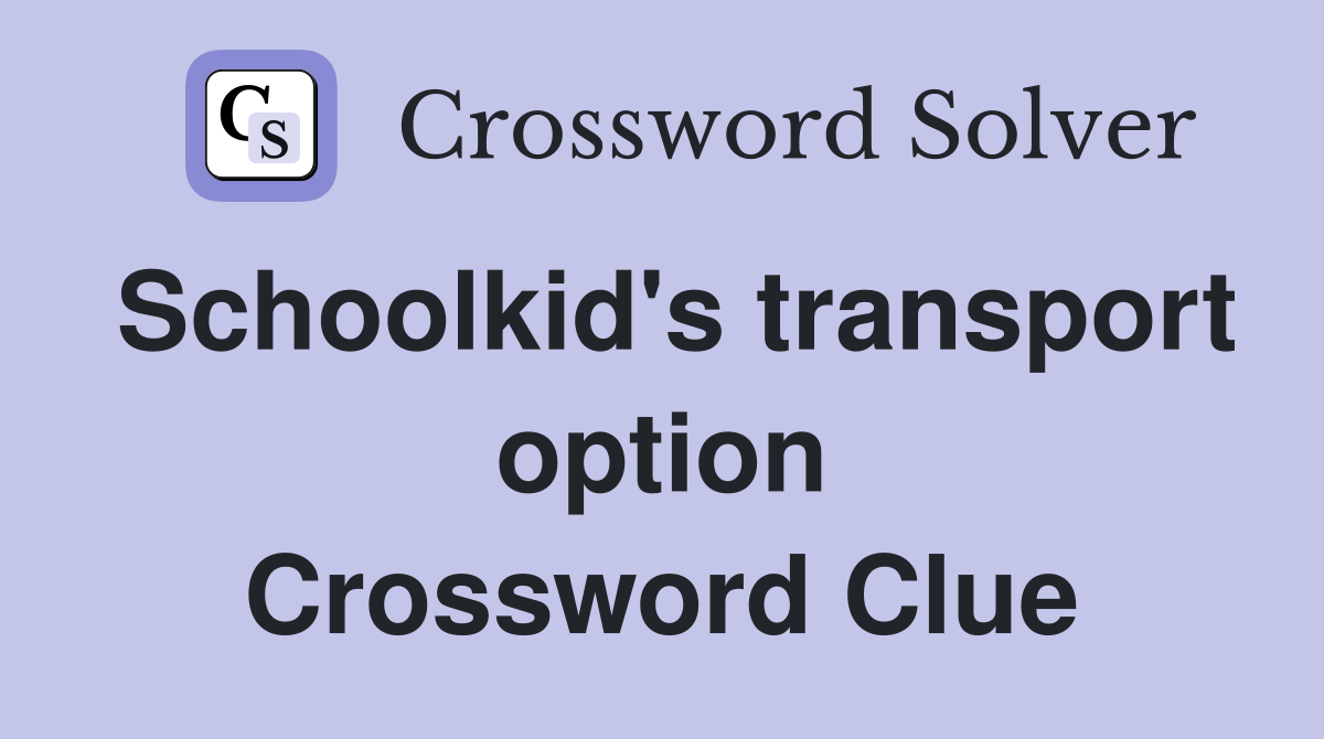 Schoolkid's transport option Crossword Clue