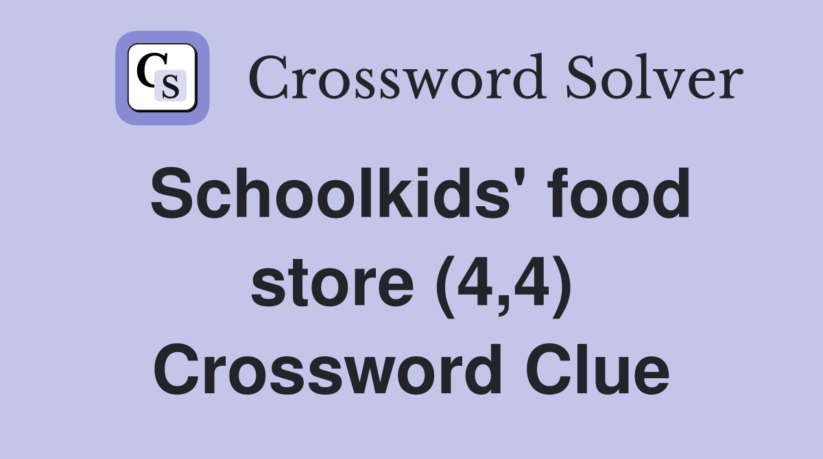 Schoolkids' food store (4,4) Crossword Clue