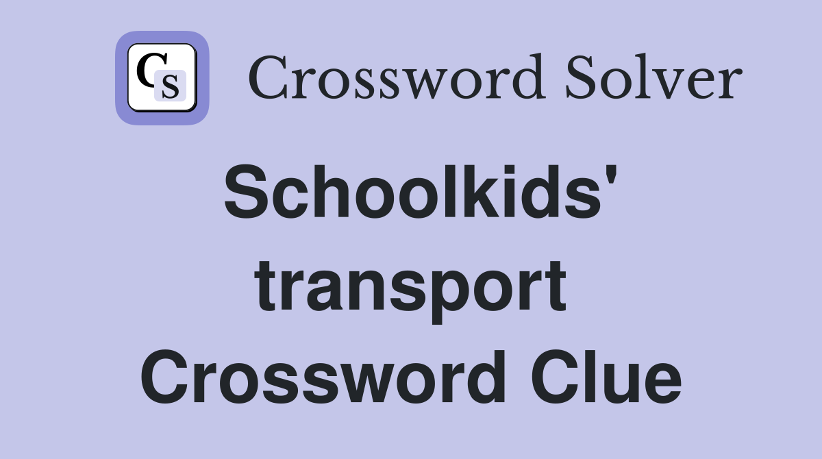 Schoolkids' transport Crossword Clue