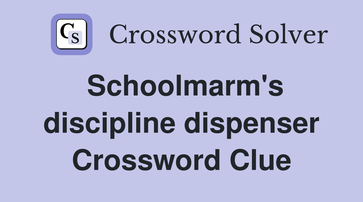 Schoolmarm's discipline dispenser Crossword Clue
