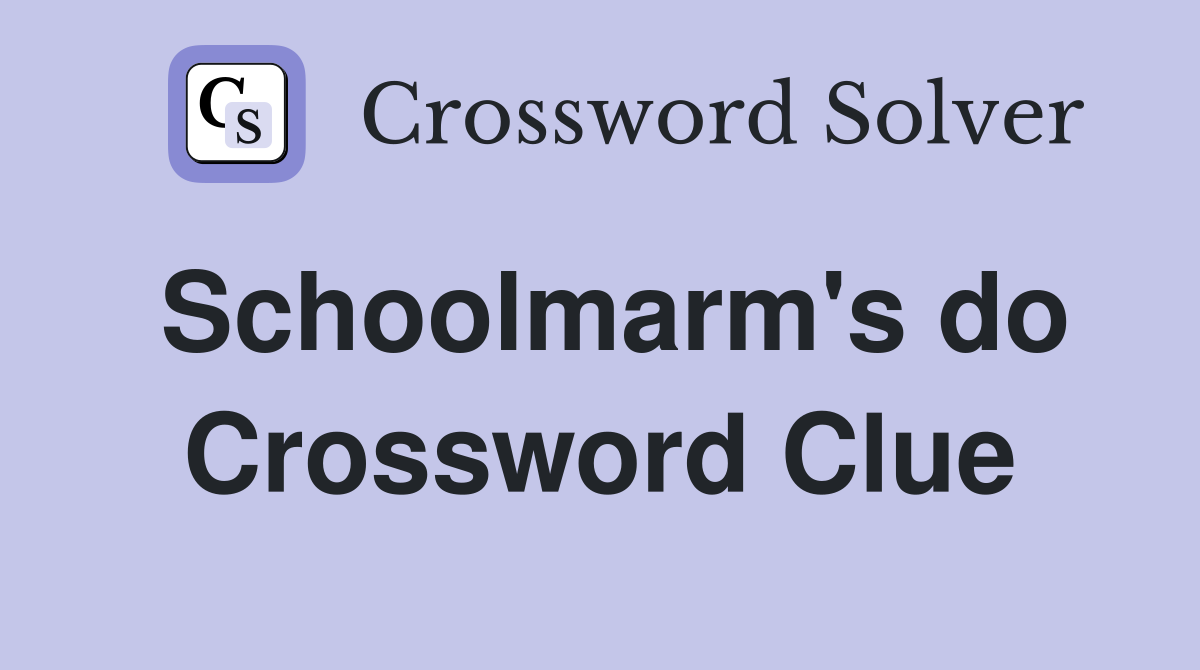 Schoolmarm's do Crossword Clue