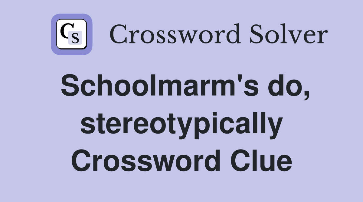 Schoolmarm's do, stereotypically Crossword Clue