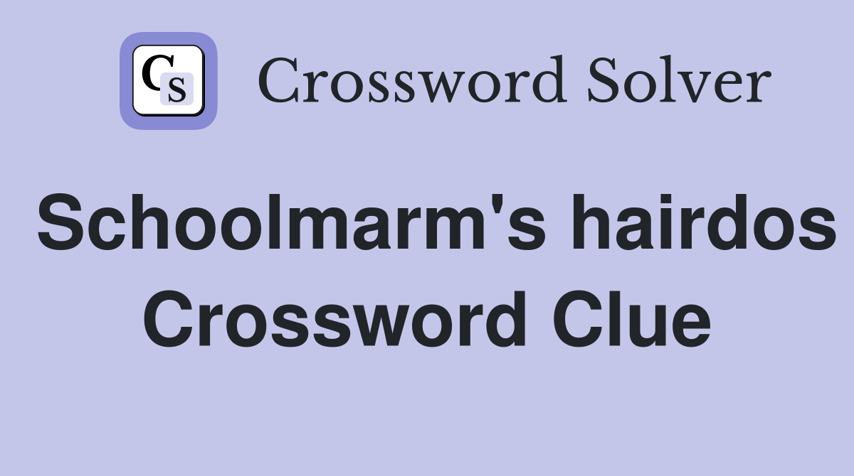Schoolmarm's hairdos Crossword Clue
