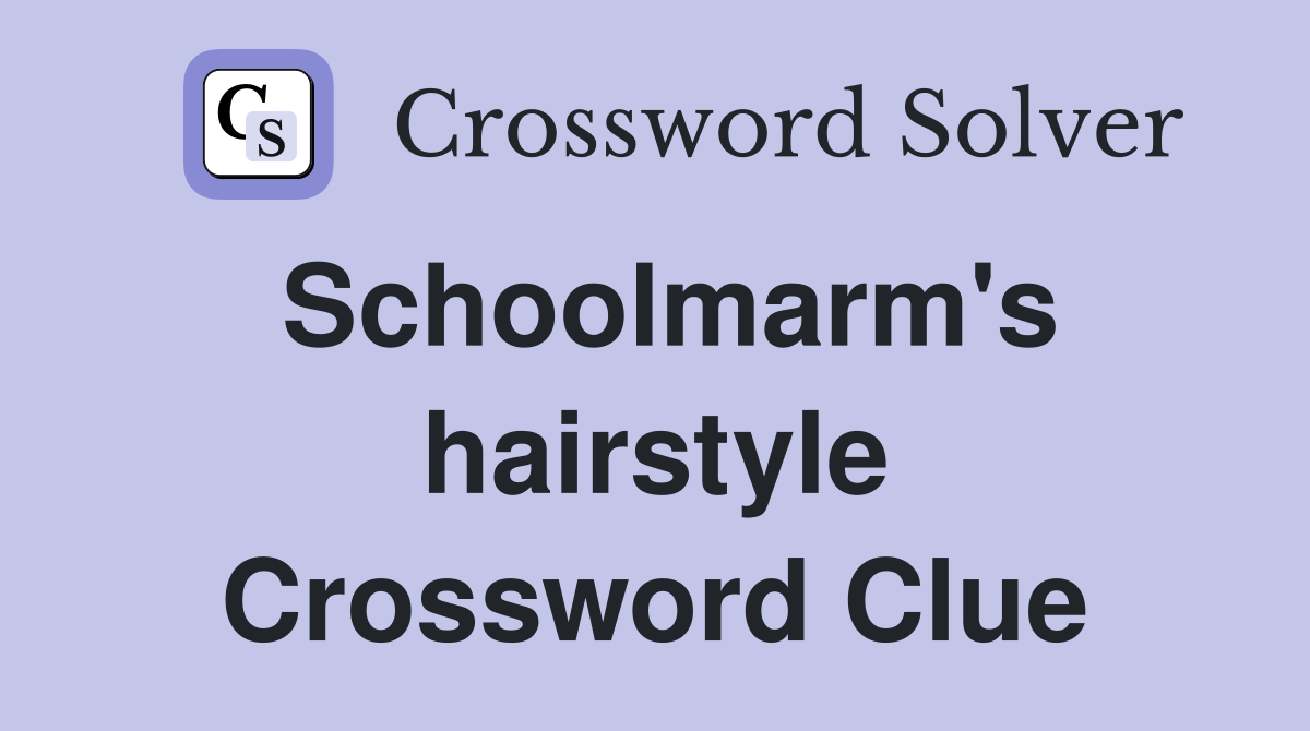 Schoolmarm's hairstyle Crossword Clue
