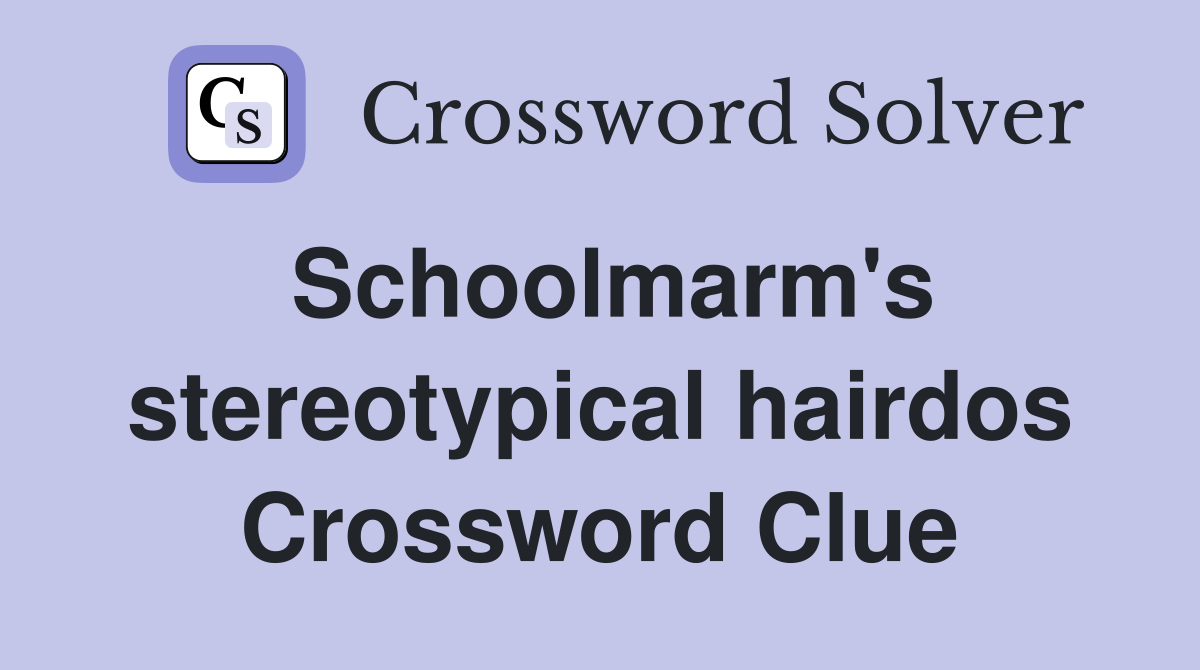 Schoolmarm's stereotypical hairdos Crossword Clue