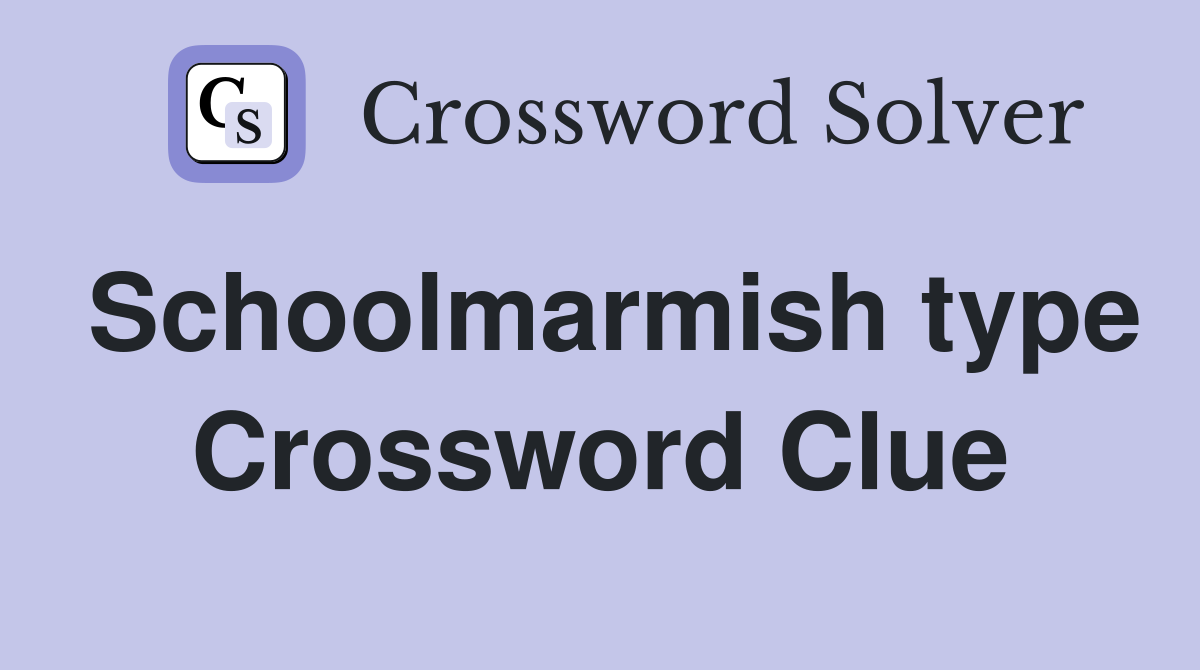 Schoolmarmish type Crossword Clue
