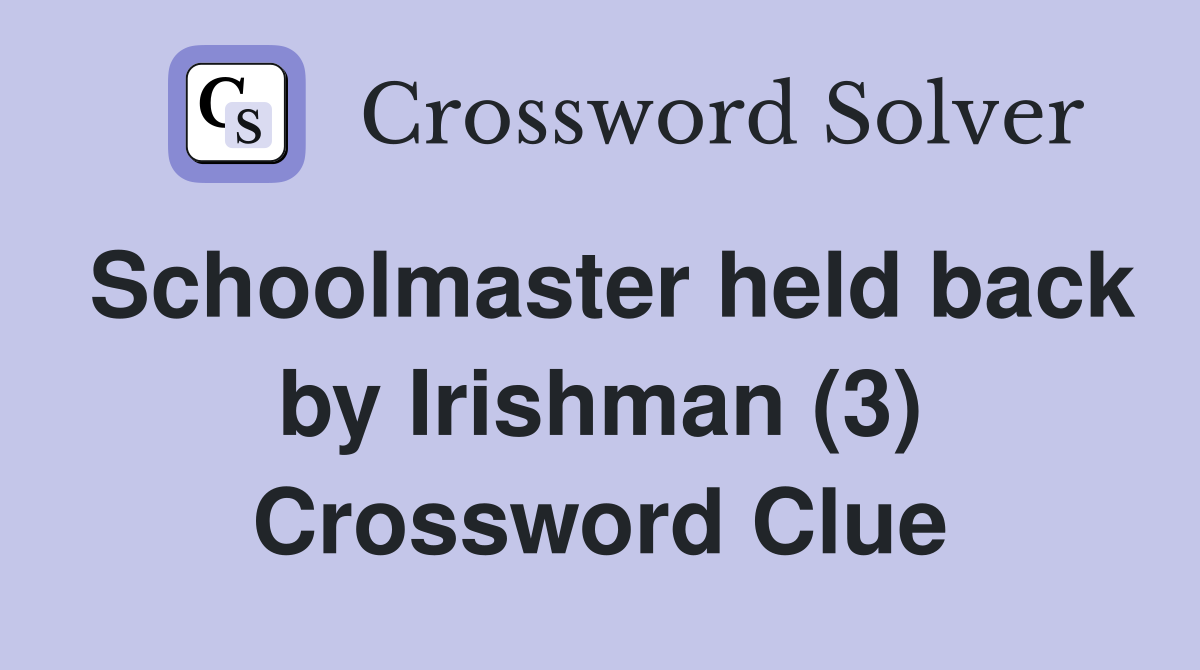 Schoolmaster held back by Irishman (3) Crossword Clue