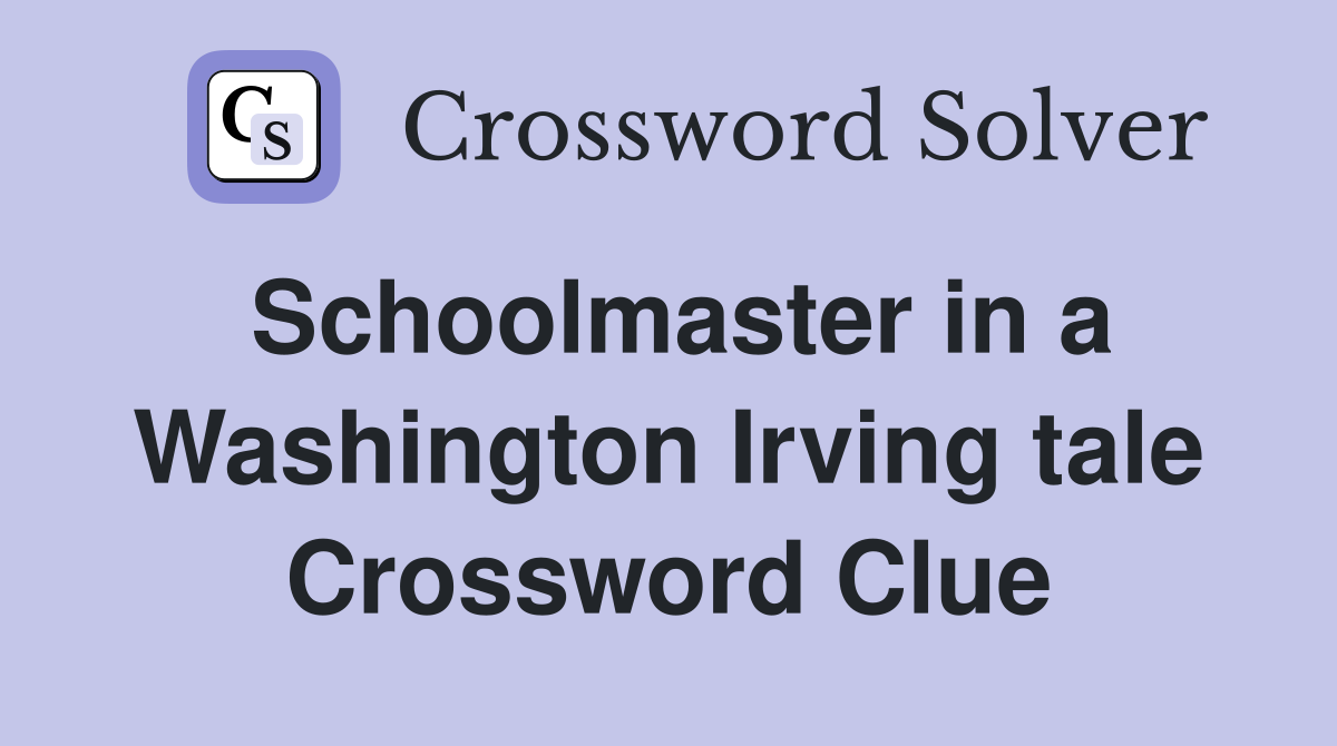 Schoolmaster in a Washington Irving tale Crossword Clue