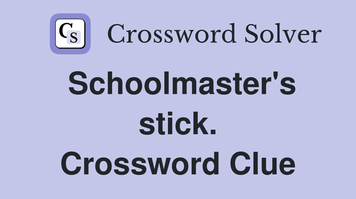 Schoolmaster's stick. Crossword Clue