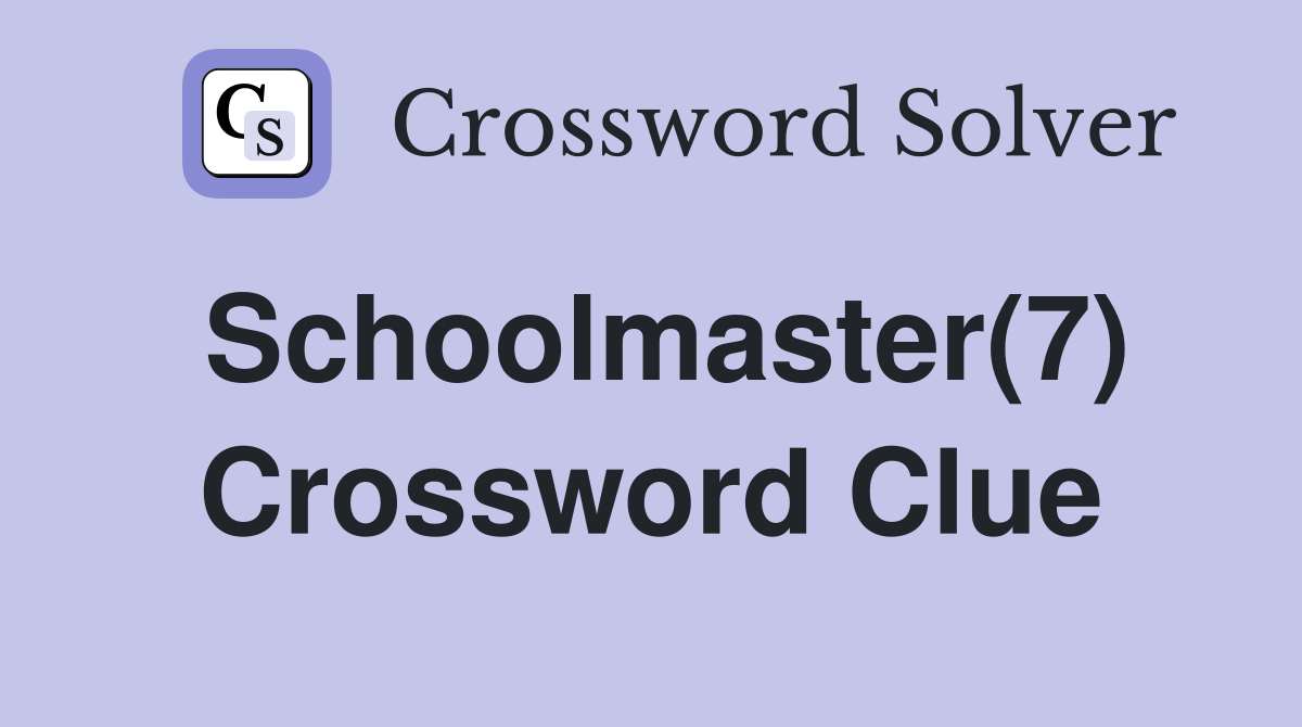 Schoolmaster(7) Crossword Clue