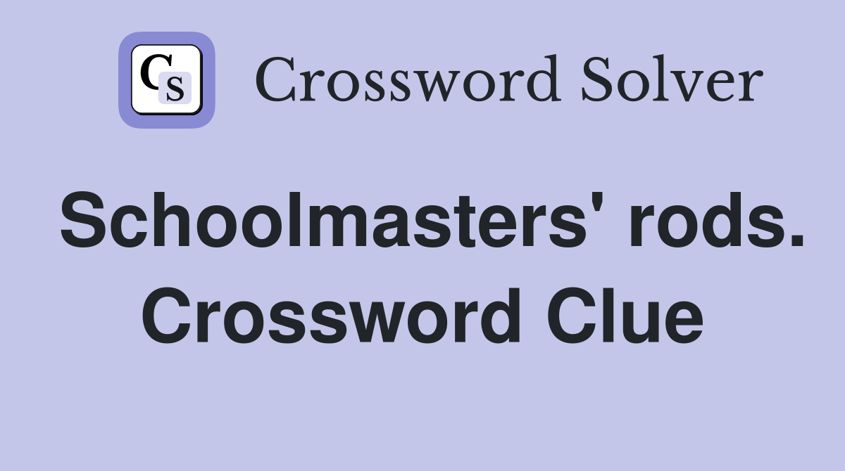 Schoolmasters' rods. Crossword Clue