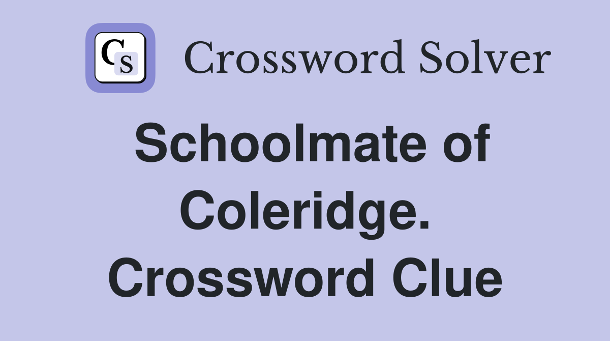 Schoolmate of Coleridge. Crossword Clue