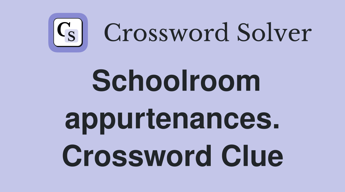 Schoolroom appurtenances. Crossword Clue