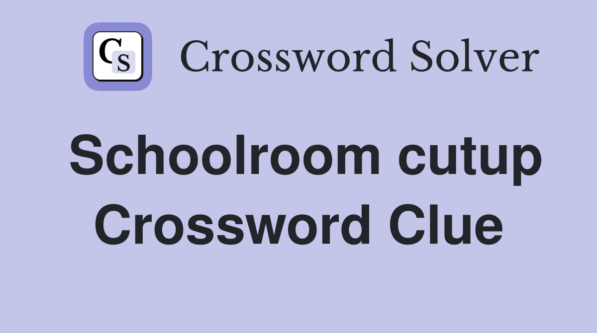 Schoolroom cutup Crossword Clue