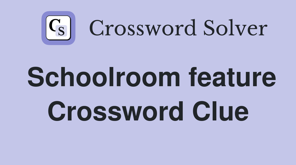 Schoolroom feature Crossword Clue