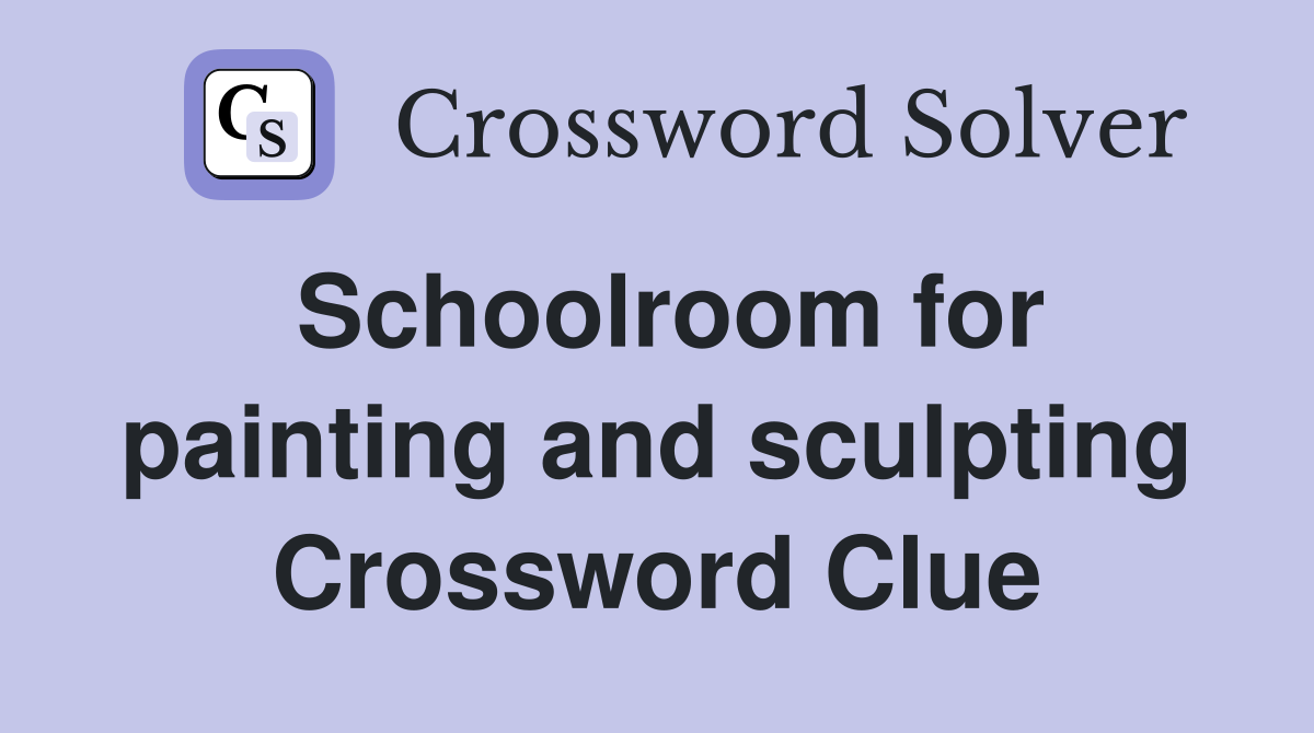 Schoolroom for painting and sculpting Crossword Clue