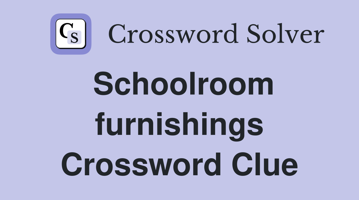 Schoolroom furnishings Crossword Clue