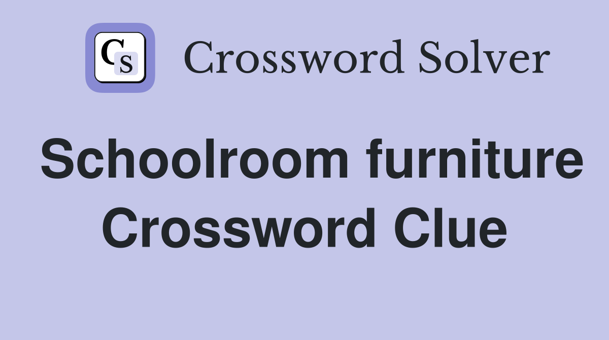Schoolroom furniture Crossword Clue