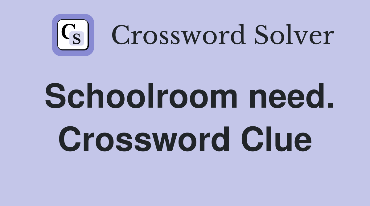 Schoolroom need. Crossword Clue