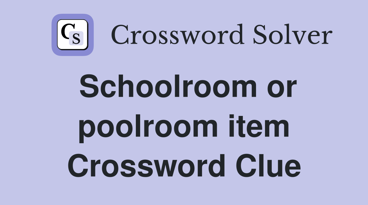 Schoolroom or poolroom item Crossword Clue