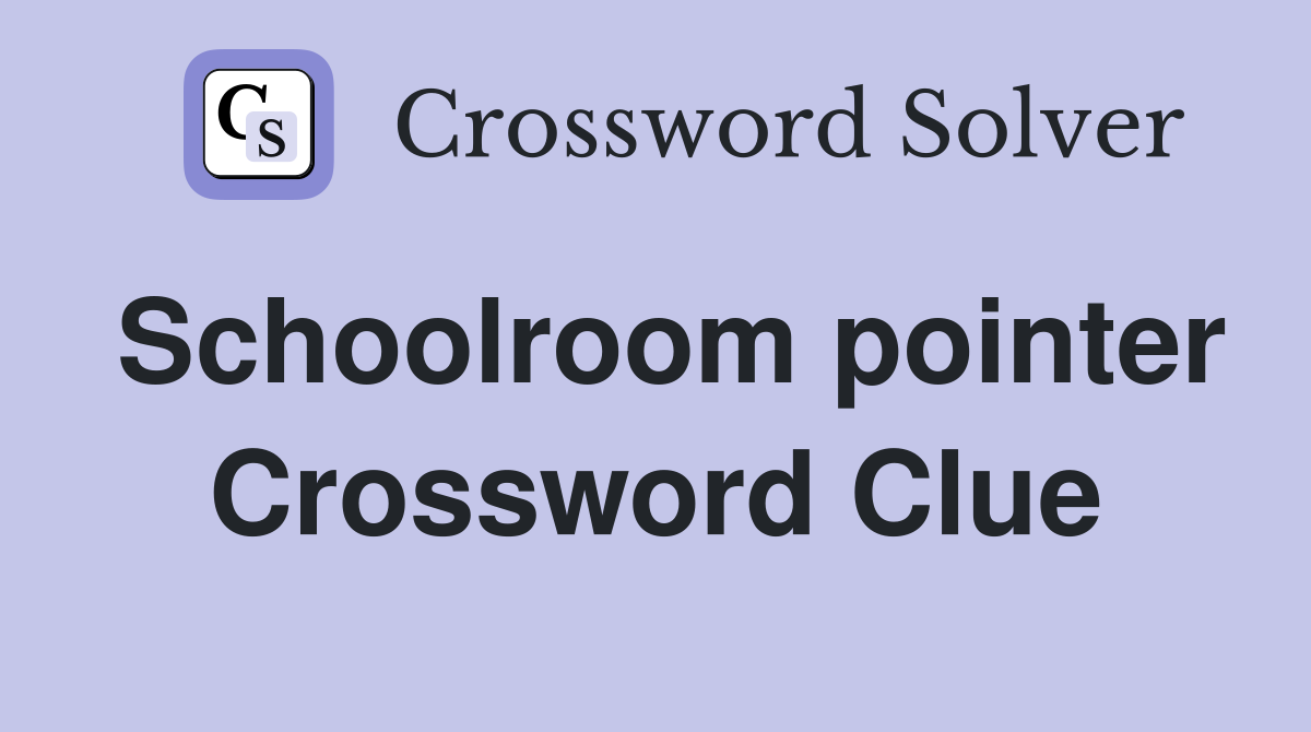 Schoolroom pointer Crossword Clue