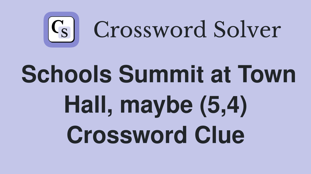 Schools Summit at Town Hall, maybe (5,4) Crossword Clue