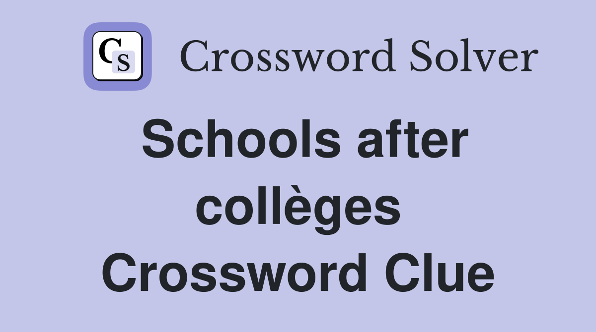 Schools after collèges Crossword Clue