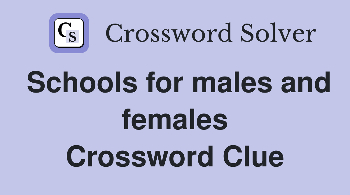 Schools for males and females Crossword Clue
