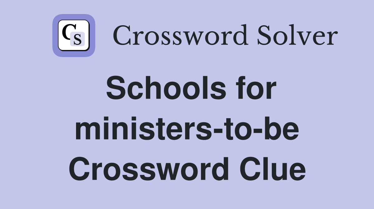 Schools for ministers-to-be Crossword Clue