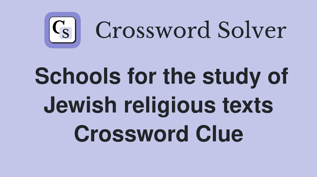 Schools for the study of Jewish religious texts Crossword Clue