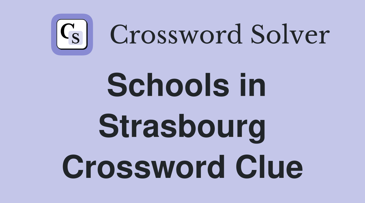 Schools in Strasbourg Crossword Clue
