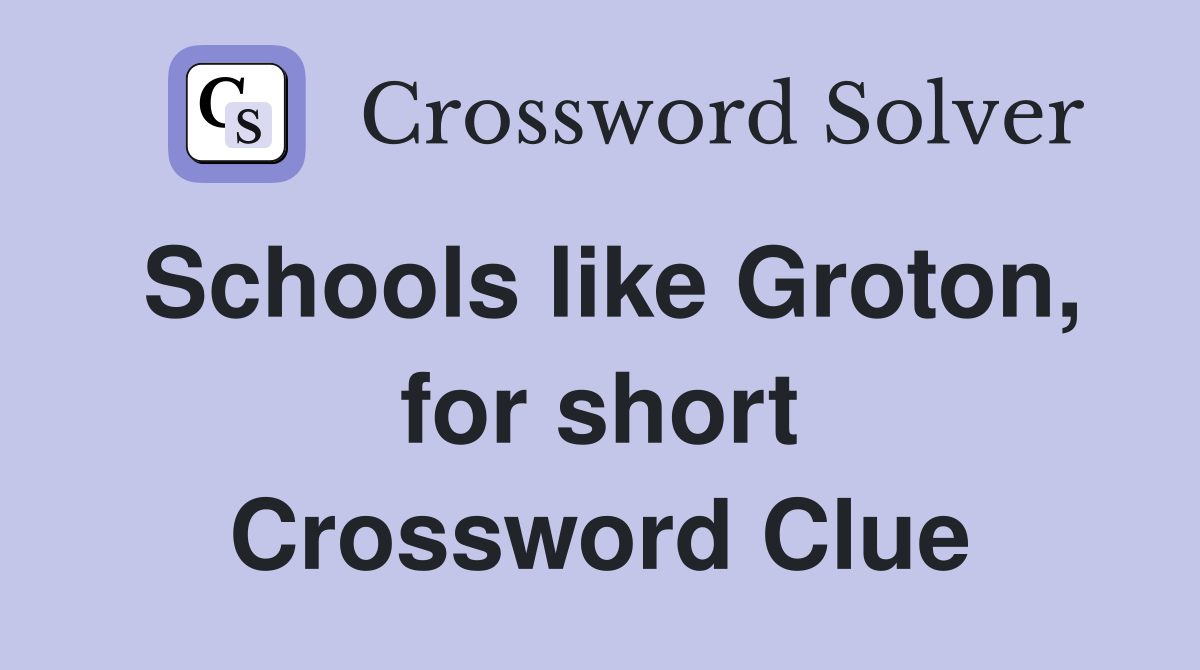 Schools like Groton, for short Crossword Clue